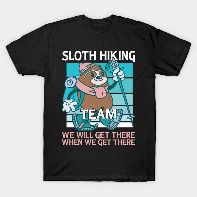 Sloth Hiking Team We Will Get There When We Get There T-Shirt by Artyui